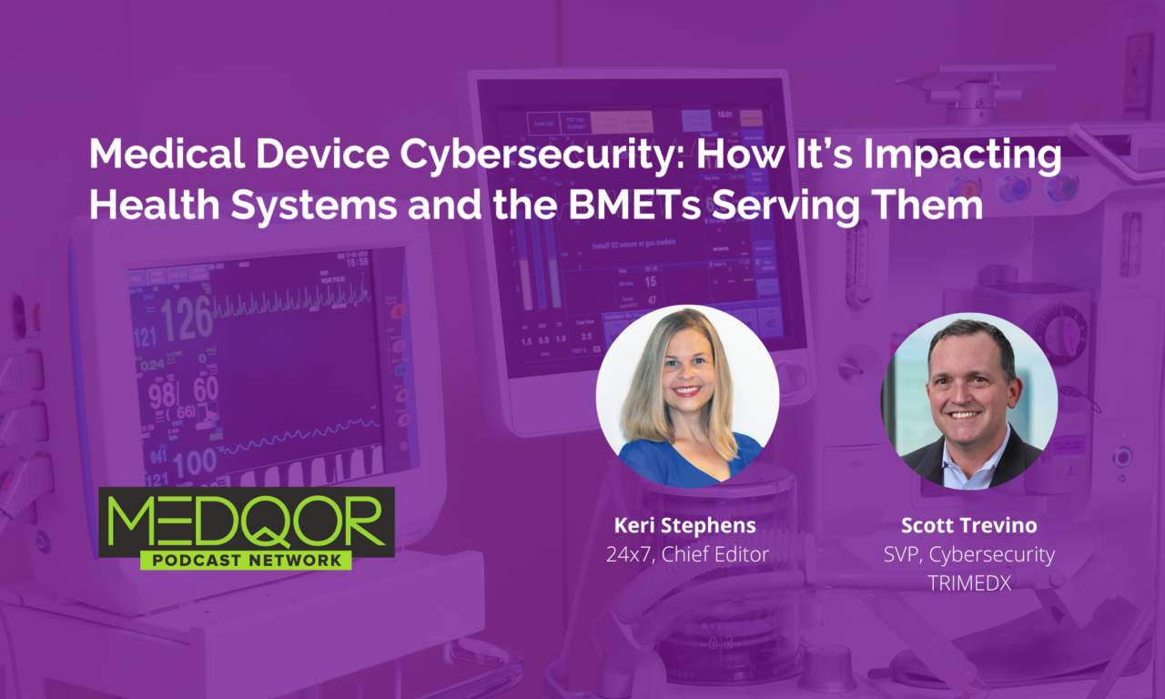 Medical Device Cybersecurity:  How It’s Impacting Health Systems and the BMETs Serving Them
